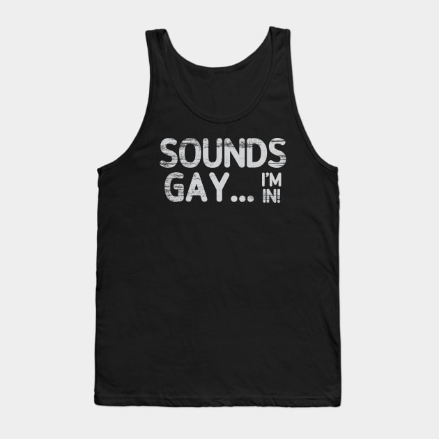 Sounds Gay, I'm In -- Retro Style Original Design Tank Top by Trendsdk